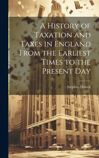 Front cover_A History of Taxation and Taxes in England From the Earliest Times to the Present Day