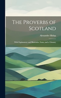 Front cover_The Proverbs of Scotland; With Explanatory and Illustrative Notes, and a Glossary