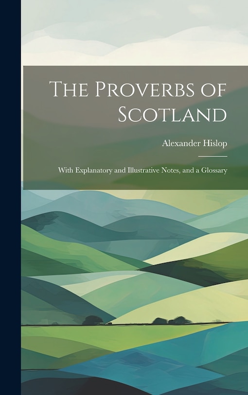Front cover_The Proverbs of Scotland; With Explanatory and Illustrative Notes, and a Glossary