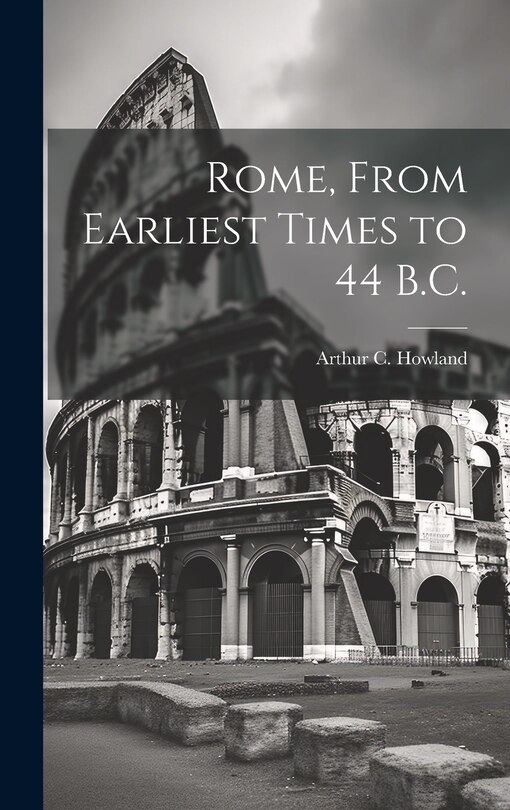 Front cover_Rome, From Earliest Times to 44 B.C.