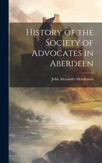 Couverture_History of the Society of Advocates in Aberdeen