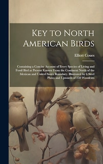 Front cover_Key to North American Birds; Containing a Concise Account of Every Species of Living and Fossil Bird at Present Known From the Continent North of the Mexican and United States Boundary. Illustrated by 6 Steel Plates and Upwards of 250 Woodcuts