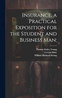 Front cover_Insurance, a Practical Exposition for the Student and Business man;