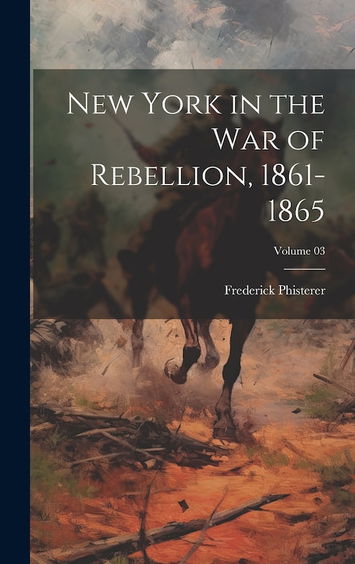 Couverture_New York in the War of Rebellion, 1861-1865; Volume 03