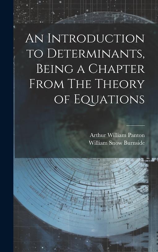 Couverture_An Introduction to Determinants, Being a Chapter From The Theory of Equations