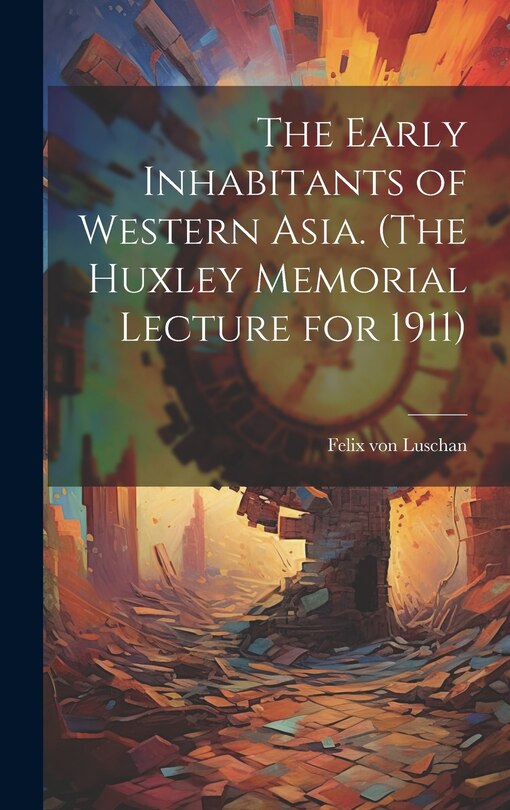Front cover_The Early Inhabitants of Western Asia. (The Huxley Memorial Lecture for 1911)