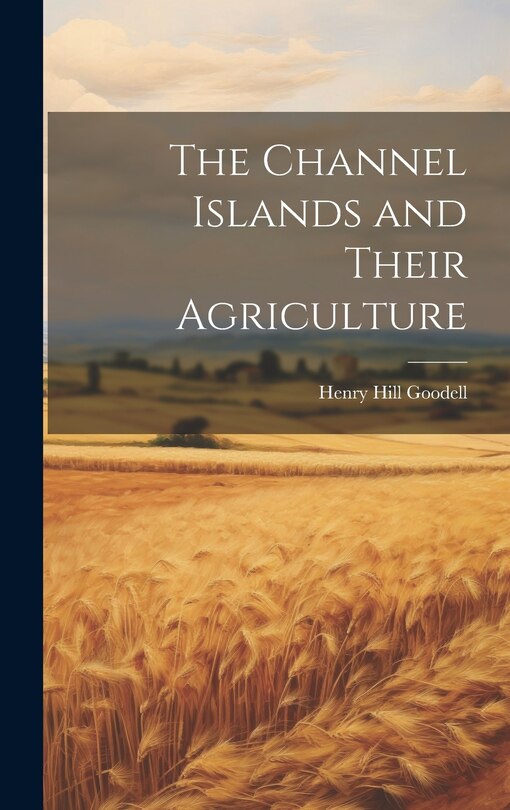 Front cover_The Channel Islands and Their Agriculture