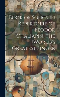 Front cover_Book of Songs in Repertoire of Feodor Chaliapin, the World's Greatest Singer