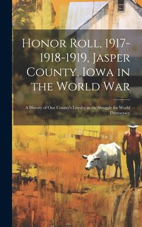 Front cover_Honor Roll, 1917-1918-1919, Jasper County, Iowa in the World War