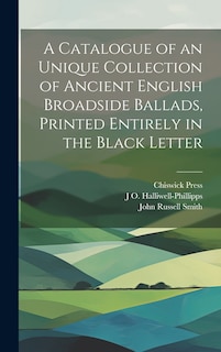 Front cover_A Catalogue of an Unique Collection of Ancient English Broadside Ballads, Printed Entirely in the Black Letter