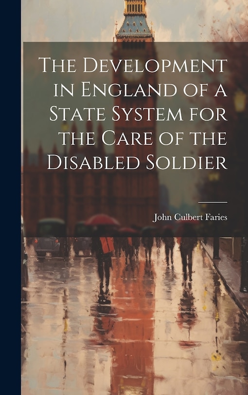 The Development in England of a State System for the Care of the Disabled Soldier