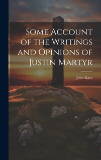 Front cover_Some Account of the Writings and Opinions of Justin Martyr