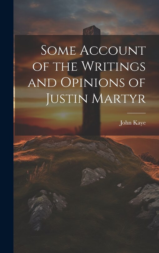 Front cover_Some Account of the Writings and Opinions of Justin Martyr