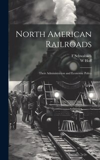 Couverture_North American Railroads; Their Administration and Economic Policy