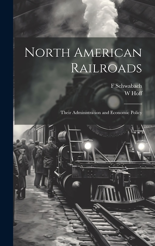 Couverture_North American Railroads; Their Administration and Economic Policy
