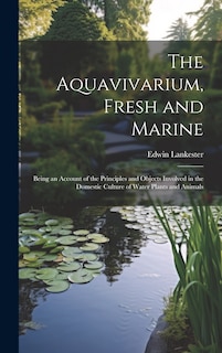 Front cover_The Aquavivarium, Fresh and Marine; Being an Account of the Principles and Objects Involved in the Domestic Culture of Water Plants and Animals
