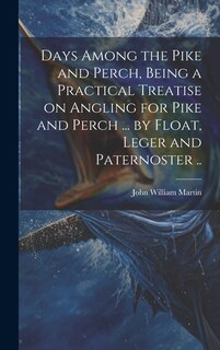 Couverture_Days Among the Pike and Perch, Being a Practical Treatise on Angling for Pike and Perch ... by Float, Leger and Paternoster ..