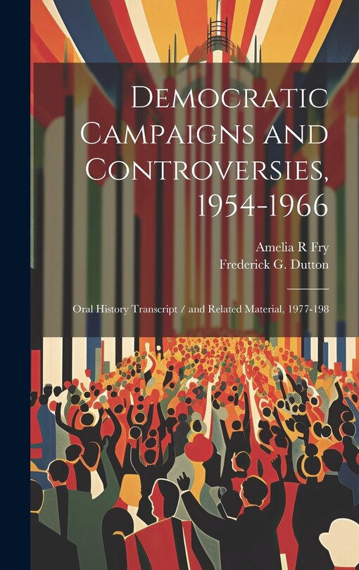 Front cover_Democratic Campaigns and Controversies, 1954-1966