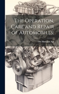 Front cover_The Operation, Care and Repair of Automobiles;