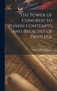 Front cover_The Power of Congress to Punish Contempts and Breaches of Privilege