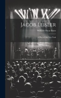 Front cover_Jacob Leisler; a Play of old New York