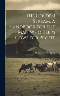 Couverture_The Golden Stream, a Handbook for the man who Keeps Cows for Profit