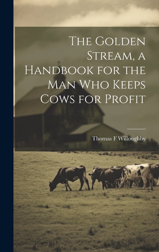 Couverture_The Golden Stream, a Handbook for the man who Keeps Cows for Profit