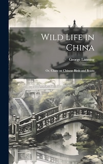 Couverture_Wild Life in China; or, Chats on Chinese Birds and Beasts