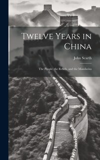 Couverture_Twelve Years in China; the People, the Rebels, and the Mandarins