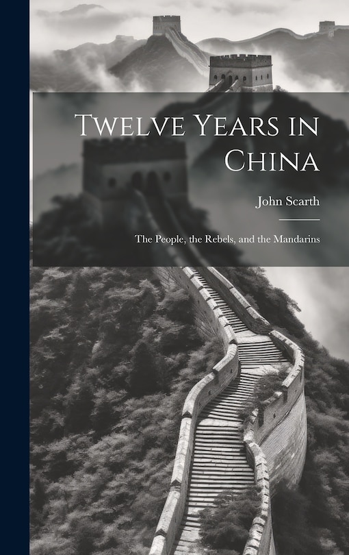 Couverture_Twelve Years in China; the People, the Rebels, and the Mandarins