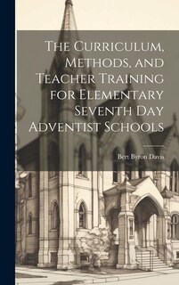 Couverture_The Curriculum, Methods, and Teacher Training for Elementary Seventh day Adventist Schools