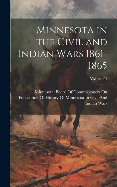 Front cover_Minnesota in the Civil and Indian Wars 1861-1865; Volume 01