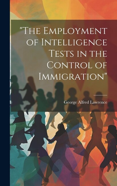 Front cover_The Employment of Intelligence Tests in the Control of Immigration