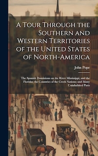 Front cover_A Tour Through the Southern and Western Territories of the United States of North-America; the Spanish Dominions on the River Mississippi, and the Floridas; the Countries of the Creek Nations; and Many Uninhabited Parts