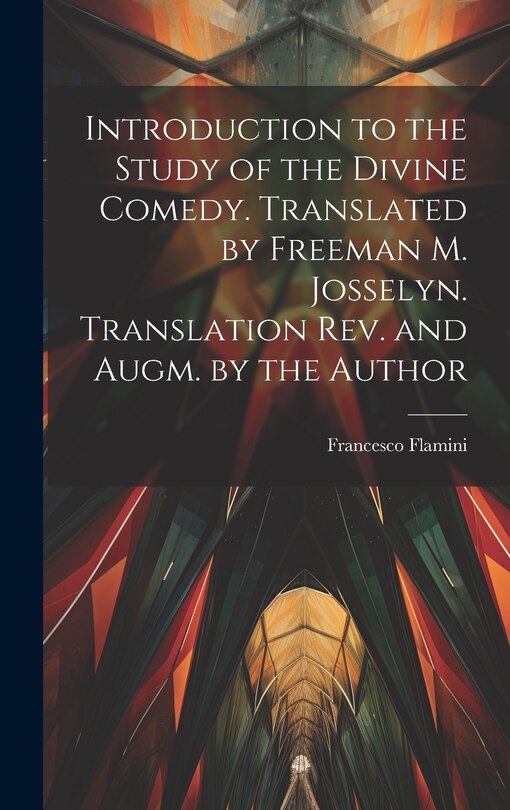 Couverture_Introduction to the Study of the Divine Comedy. Translated by Freeman M. Josselyn. Translation rev. and Augm. by the Author