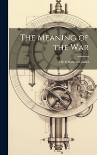 Front cover_The Meaning of the war; Life & Matter in Conflict