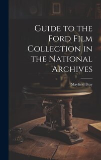 Front cover_Guide to the Ford Film Collection in the National Archives