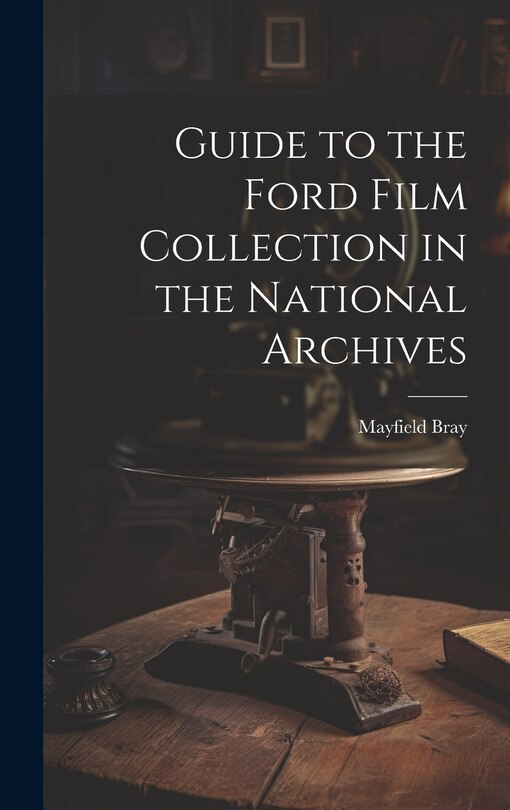 Front cover_Guide to the Ford Film Collection in the National Archives