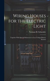 Front cover_Wiring Houses for the Electric Light; Together With Special References to low Voltage Battery Systems