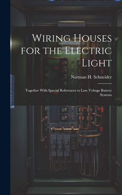 Front cover_Wiring Houses for the Electric Light; Together With Special References to low Voltage Battery Systems