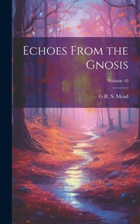 Front cover_Echoes From the Gnosis; Volume 10