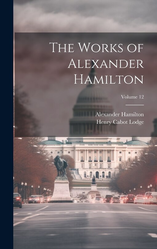 Front cover_The Works of Alexander Hamilton; Volume 12