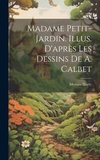 Front cover_Madame Petit-Jardin. Illus. d'après les dessins de A. Calbet