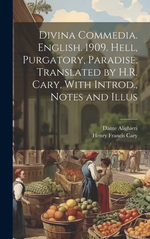 Couverture_Divina Commedia. English. 1909. Hell, Purgatory, Paradise. Translated by H.R. Cary, With Introd., Notes and Illus