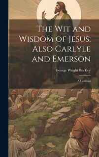 Couverture_The wit and Wisdom of Jesus; Also Carlyle and Emerson