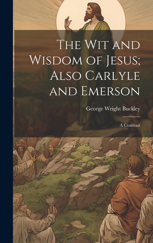 Couverture_The wit and Wisdom of Jesus; Also Carlyle and Emerson