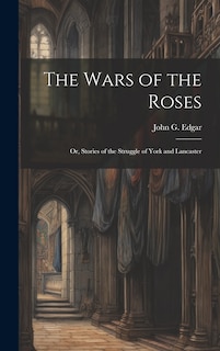 Couverture_The Wars of the Roses; or, Stories of the Struggle of York and Lancaster