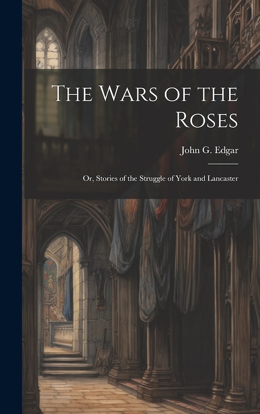Couverture_The Wars of the Roses; or, Stories of the Struggle of York and Lancaster
