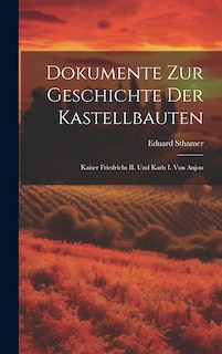 Front cover_Dokumente zur Geschichte der Kastellbauten; Kaiser Friedrichs II. und Karls I. von Anjou