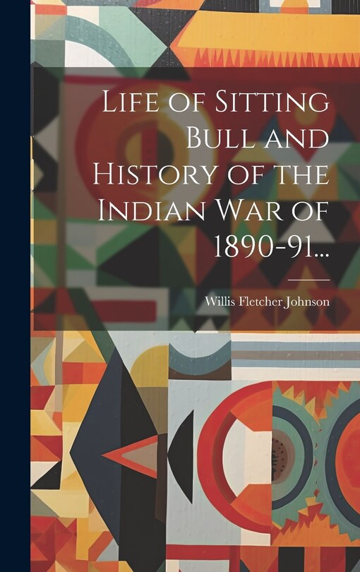 Front cover_Life of Sitting Bull and History of the Indian War of 1890-91...
